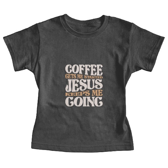 Coffee and Jesus - My Daily Fuel Christian Quote Baby Tees