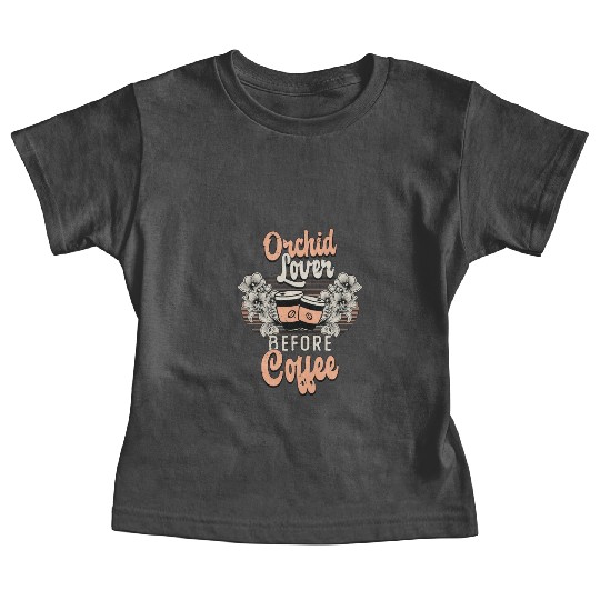 Orchid Lover Before Coffee Gardener Coffee Lover Baby Tees