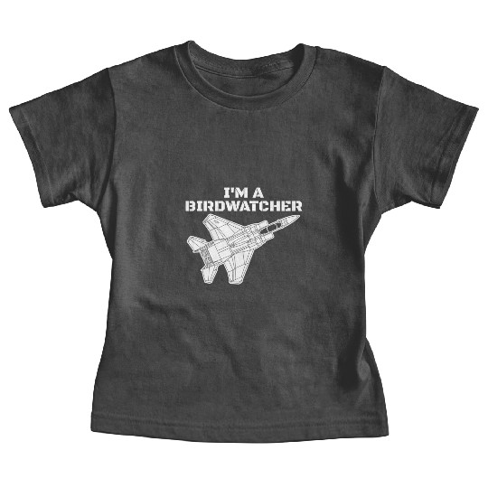 I'm A Bird Watcher F-15 Eagle Military Fighter F15 Baby Tees