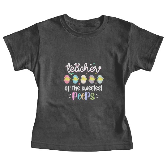 Teacher of the Sweetest Peeps Easter Teacher Baby Tees