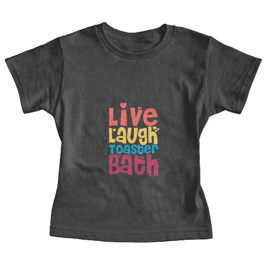 Live Laugh Toaster Bath Baby Tees