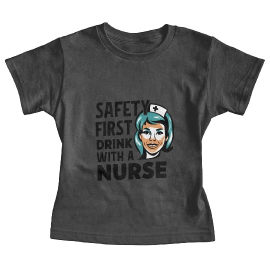 Safety first drink with a nurse Baby Tees
