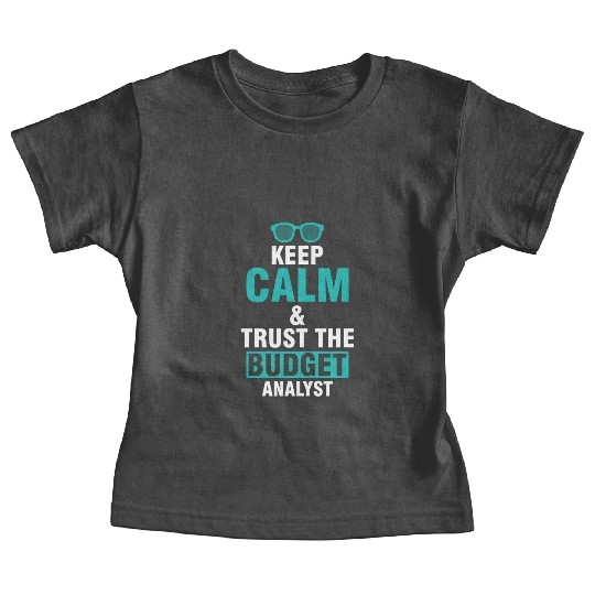 Keep Calm & Trust The Budget Analyst Baby Tees