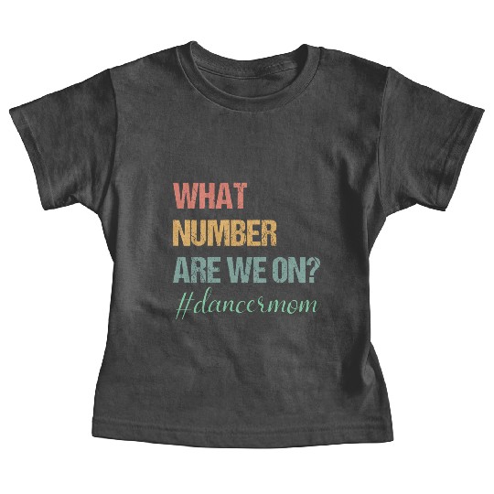 What Number Are We On Dance Mom Lovers Funny Baby Tees