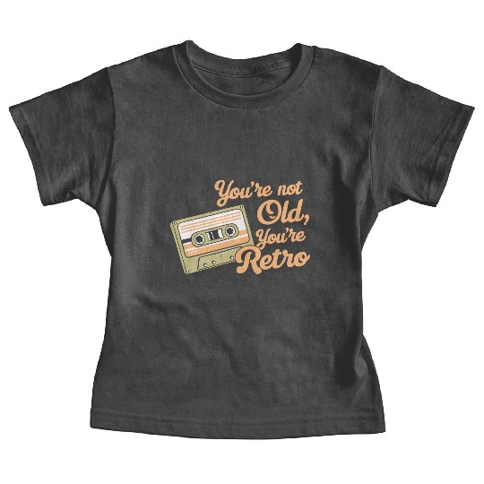 You're Not Old You're Retro Classic Cassette Tape Baby Tees