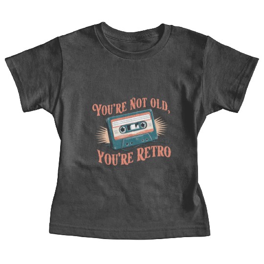 You're Not Old You're Retro Classic Cassette Tape Baby Tees