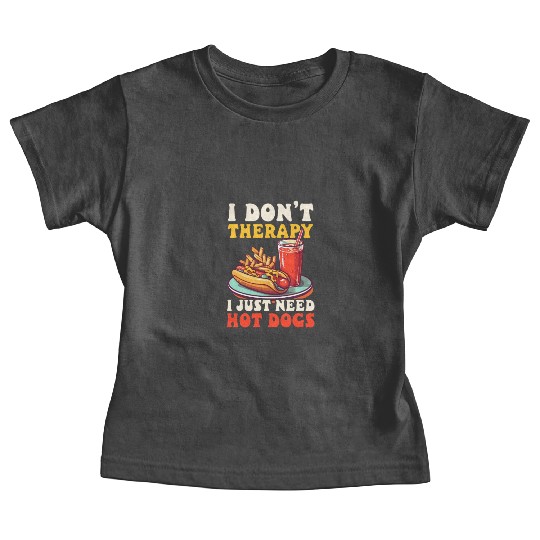 Hot Dog Don't Therapy Need Hot Dogs Baby Tees