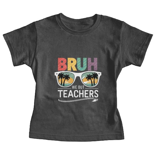 Bruh We Out Happy Last Day Of School Teachers Baby Tees