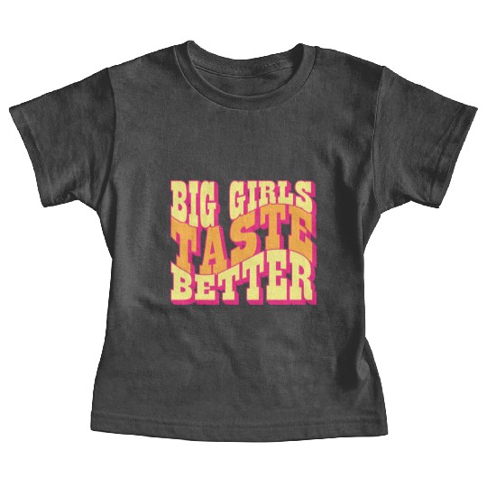 Big Girls Taste Better Chubby Thick Girls Curvy Baby Tees