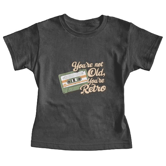 You're Not Old You're Retro Classic Cassette Tape Baby Tees