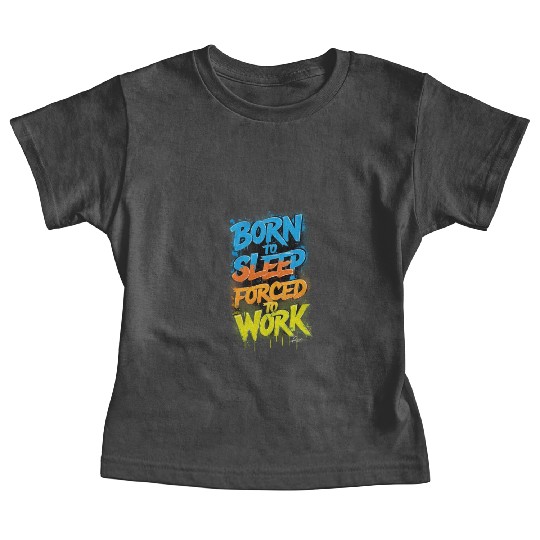 " Born to sleep Forced to work ", cool Quot Baby Tees