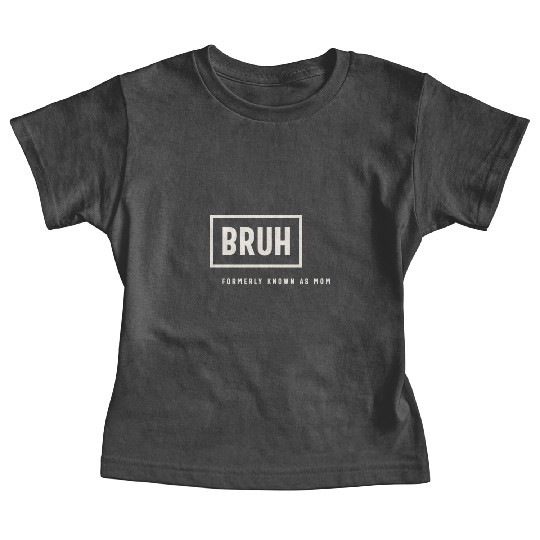Formerly Known As Mom: Hilarious Mother's Day Bruh Baby Tees
