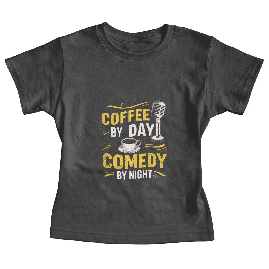 Coffee By Day Comedy By Night Comedian Baby Tees