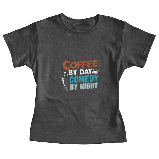 Coffee By Day Comedy By Night Comedian Baby Tees