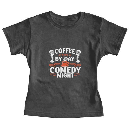 Coffee By Day Comedy By Night Comedian Baby Tees