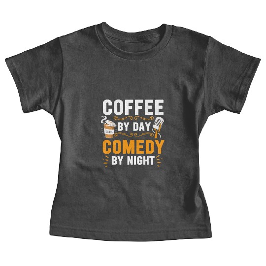 Coffee By Day Comedy By Night Comedian Baby Tees
