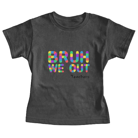 Bruh We Out Teachers Baby Tees