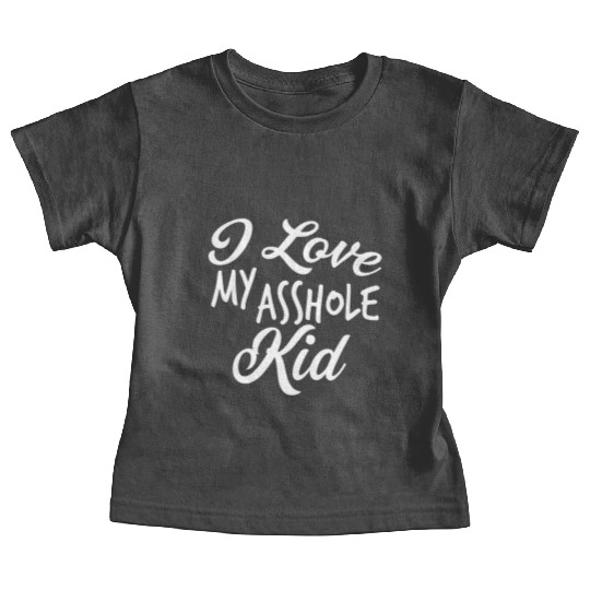 I Love My Asshole Kid Baby Tees