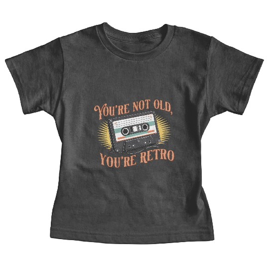 You're Not Old You're Retro Classic Cassette Tape Baby Tees