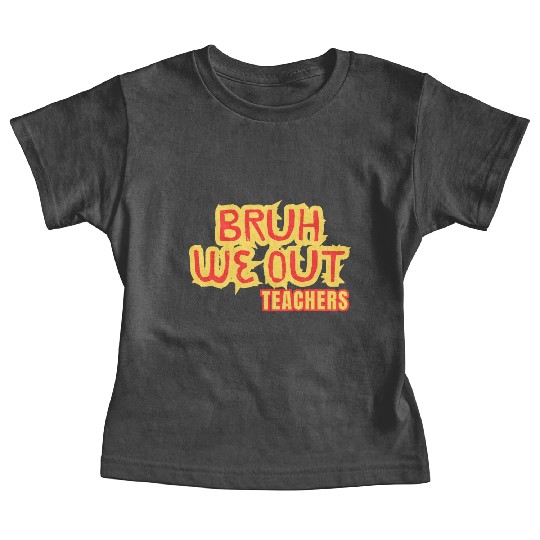BRUH WE OUT TEACHERS Baby Tees WOMEN FUNNY CUT