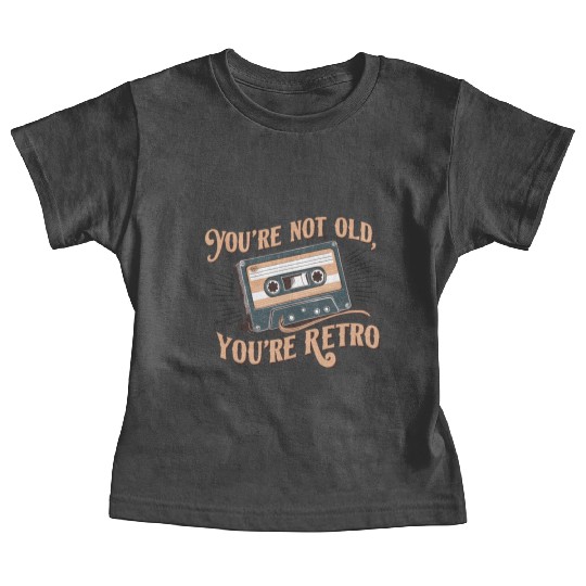 You're Not Old You're Retro Classic Cassette Tape Baby Tees