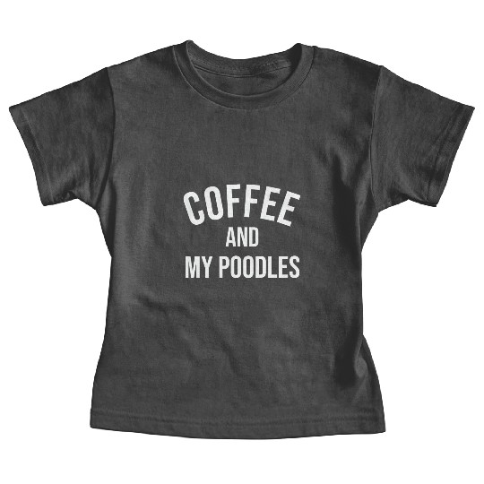 Coffee and My Poodles, coffee and Poodle Dog Lover Baby Tees