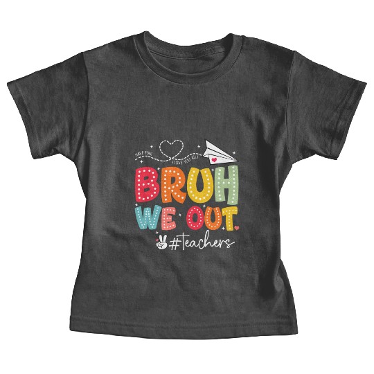Bruh-We-Out-Teachers-School Baby Tees