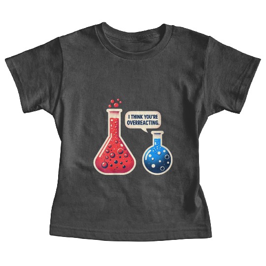 Overreacting-Funny-Science-Chemistry- Baby Tees