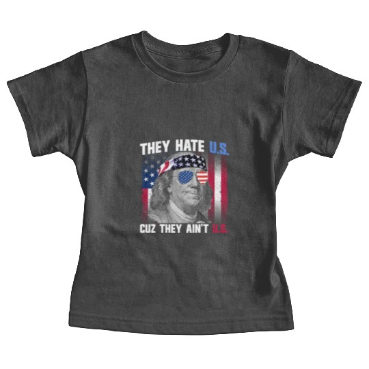 They Hate US Cuz They Ain't US Ben Franklin Baby Tees