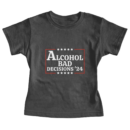 Alcohol & Bad Decisions 2024 Funny Presidential Baby Tees