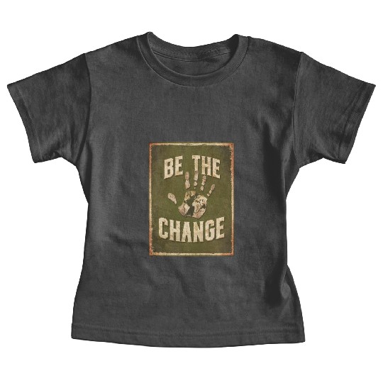 Be the Change - Inspirational & Motivational Quote Baby Tees