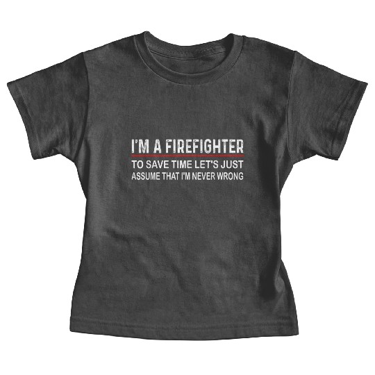Firefighter funny fireman quote Baby Tees