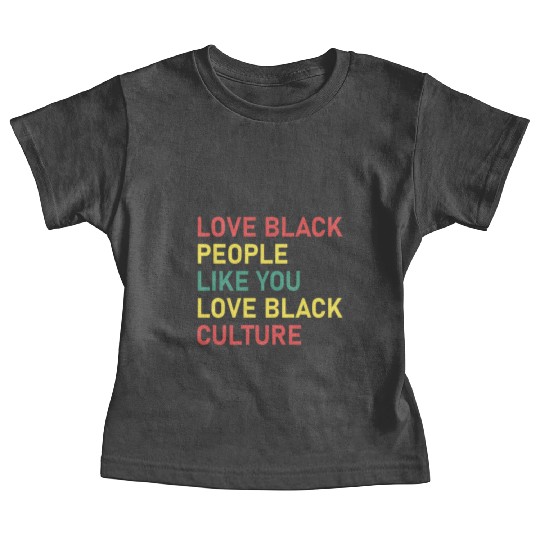 Love Black People Like You Love Black Culture Baby Tees