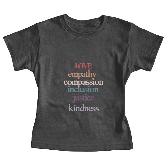Love Empathy Compassion Inclusion Justice Kindness Baby Tees
