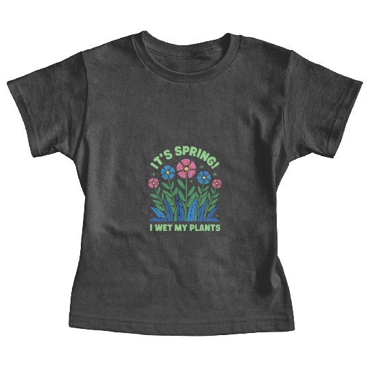 It's Spring I'm So Excited I Wet My Plants Baby Tees