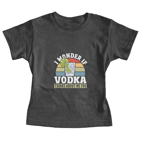 I Wonder if Vodka Thinks About Me Too Baby Tees