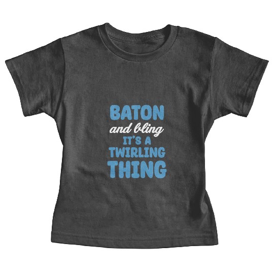 Baton And Bling It's A Twirling Thing Marching Baby Tees