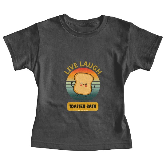Live Laugh Toaster Bath Funny Baby Tees