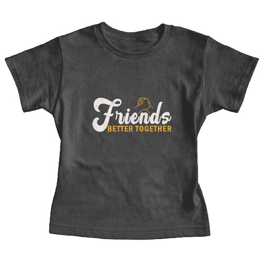 Friends better together Baby Tees