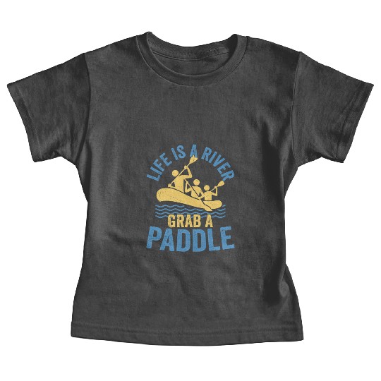 Life Is A River Grab A Paddle Rafting White Water Baby Tees