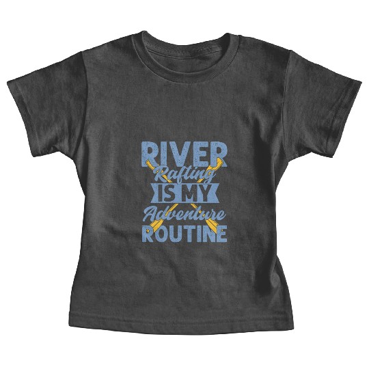 River Rafting Is My Adventure Routine Paddling Whi Baby Tees