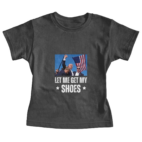 Let Me Get My Shoes - Trump Baby Tees