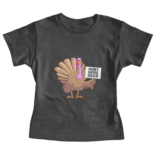 Funny Turkey Hunter Bird Hunting Hunt More Deer Baby Tees