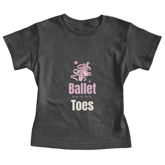 Ballet Keeps Me On My Toes Theatrical Nutcracker Baby Tees