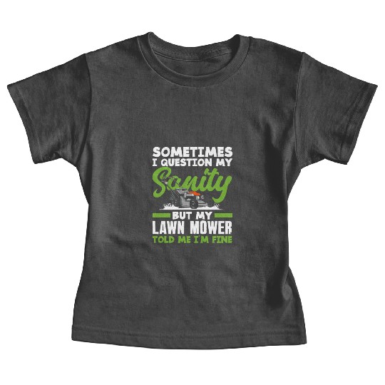 Landscaper Gardener Sanity Lawn Mower Baby Tees