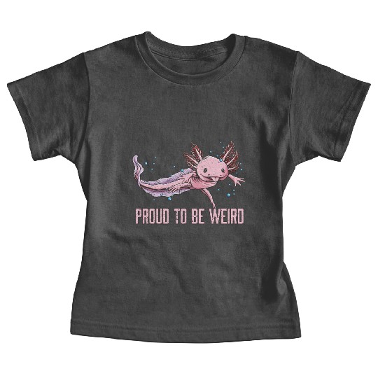 Proud to Be Weird Axolotl Animal Lover Salamander Baby Tees