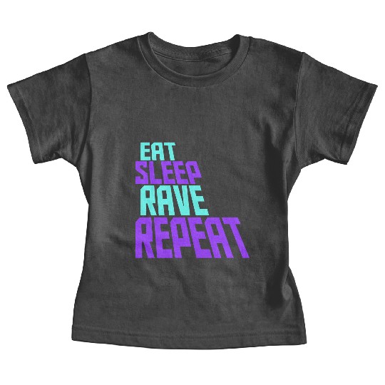Eat Sleep Rave Repeat Daily Dance Music Party Life Baby Tees