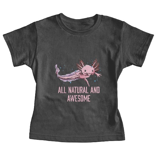 All Natural and Awesome Funny Axolotl Humor Salama Baby Tees