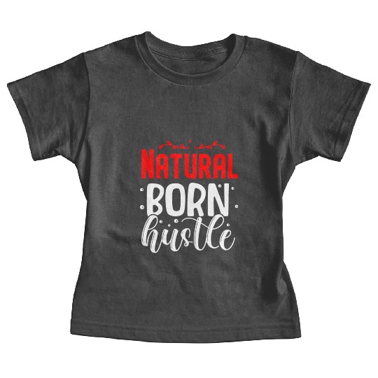 Natural born hustle design Baby Tees