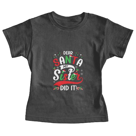 Dear Santa My Sister Did it Funny Christmas Merry Baby Tees
